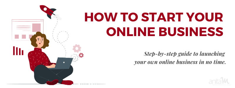 How to Start an Online Business in 2021 | AnitaM