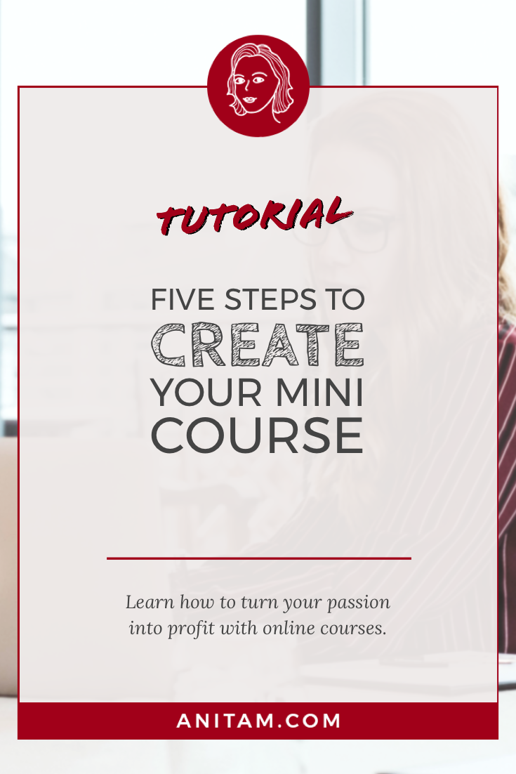 Tutorial: Five Steps to Create Your Mini Course | AnitaM