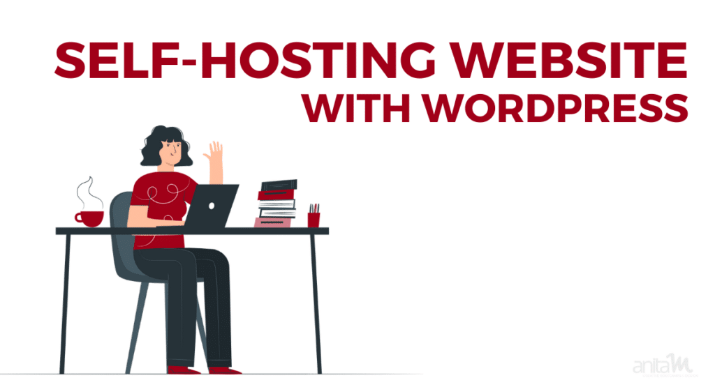 My Web Design Experience with Self-Hosted WordPress | AnitaM