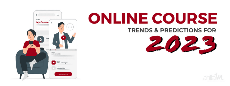 Online Course Trends 2023 | AnitaM