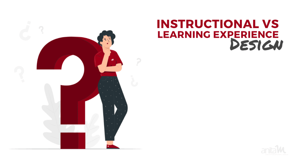Instructional Design vs Learning Experience Design | AnitaM